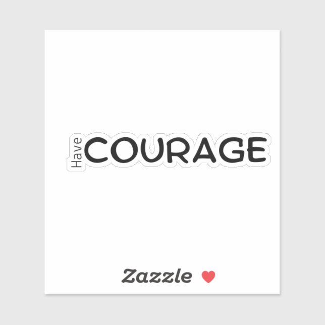 Have Courage Inspirational Vinyl Sticker  (Sheet)