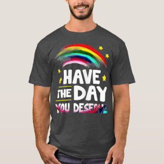 Have Day You Deserve Saying Cool Motivational Quot T-Shirt