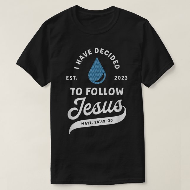 Have Decided To Follow Jesus Baptism Baptised Chri T-Shirt (Design Front)