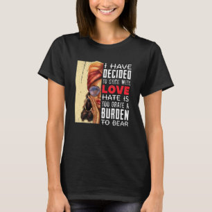 Have Decided To Stick With Love Black History Mont T-Shirt