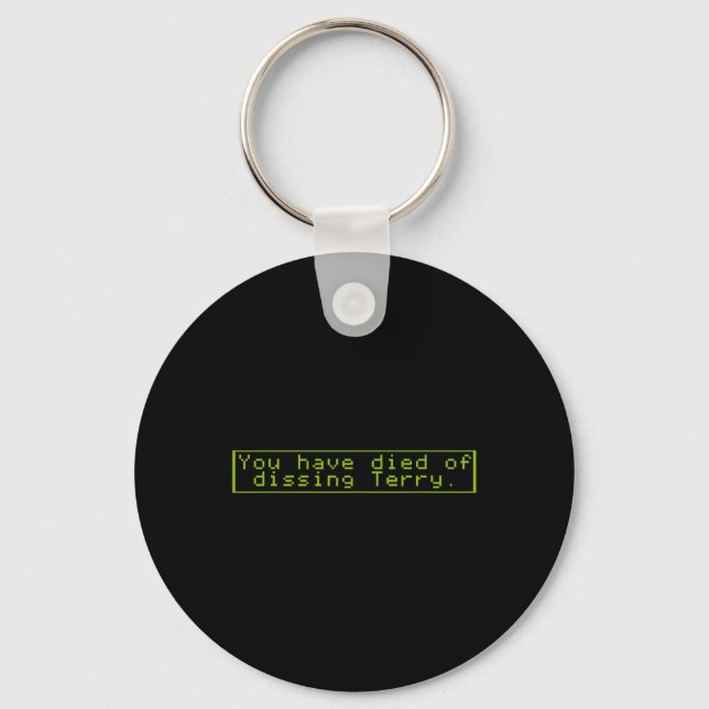 Have Died Of Dissing Terry  Key Ring (Front)