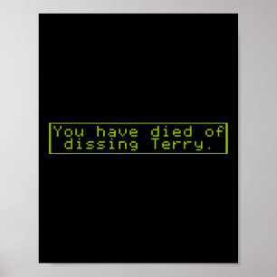 Have Died Of Dissing Terry Poster