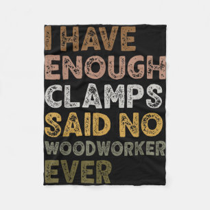 Have enough clamps said woodworker woodworker life fleece blanket
