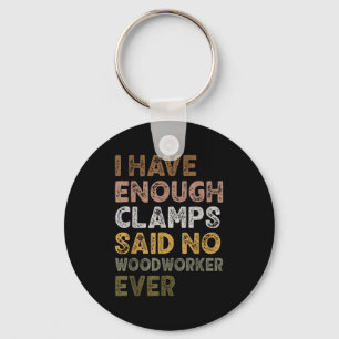 Have enough clamps said woodworker woodworker life key ring