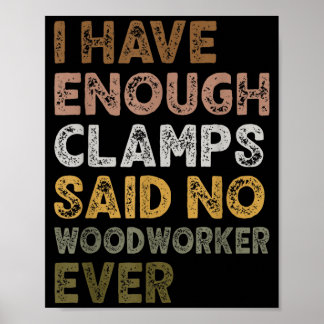 Have enough clamps said woodworker woodworker life poster
