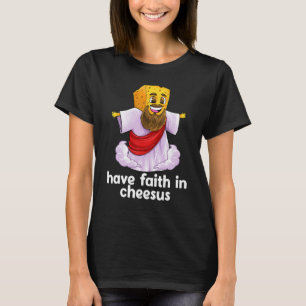 Have Faith In Cheesus Jesus Christ Christian Chees T-Shirt