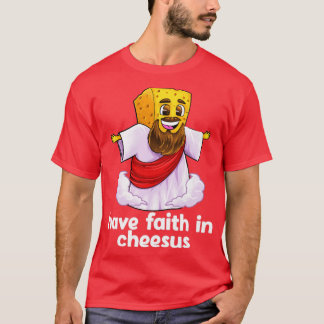 Have Faith In Cheesus Jesus Christ Christian Chees T-Shirt