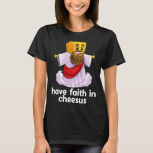 Have Faith In Cheesus Jesus Christ Christian Chees T-Shirt