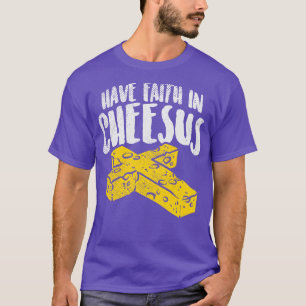 Have Faith In Cheesus T-Shirt