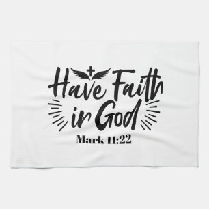 Have Faith in God Mark 11:22 Inspirational Quote Tea Towel