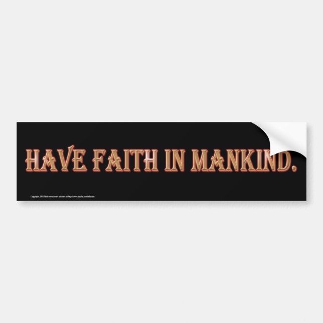 Have Faith In Mankind. Bumper Sticker (Front)