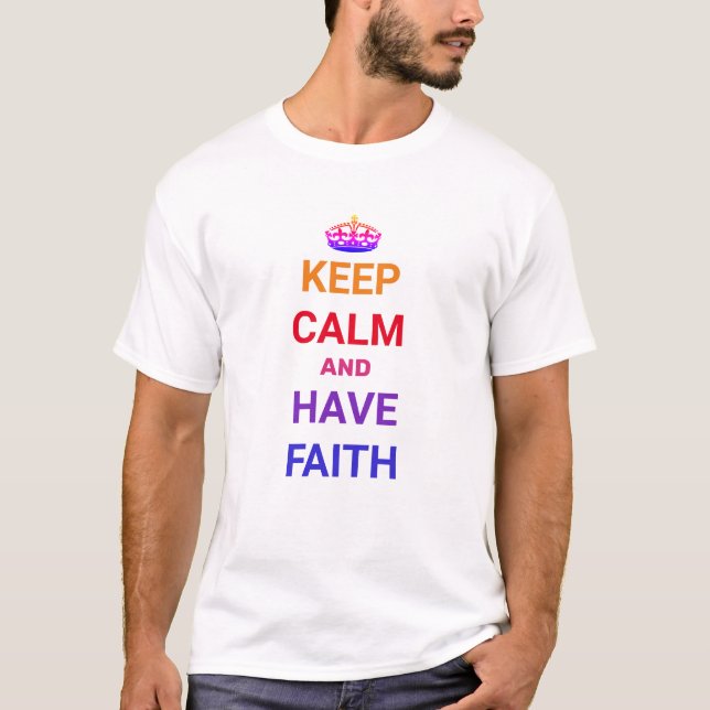 Have Faith - Keep Calm quote T-Shirt (Front)