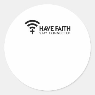 Have Faith Stay Connected TShirt Classic Round Sticker