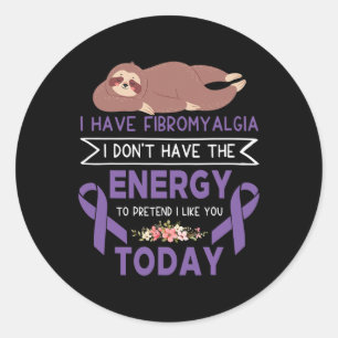 Have Fibromyalgia Awareness I Don't Have The Energ Classic Round Sticker