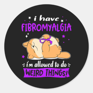 Have Fibromyalgia I Am Allowed To Do Weird Things! Classic Round Sticker