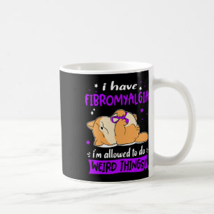 Have Fibromyalgia I Am Allowed To Do Weird Things! Coffee Mug