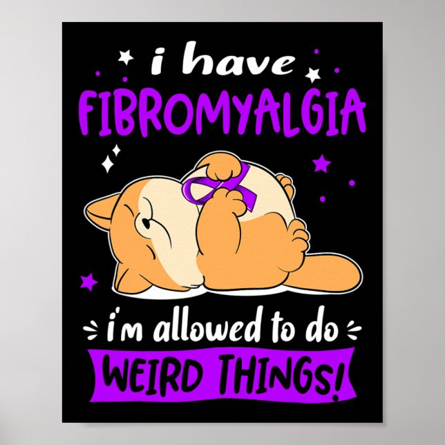 Have Fibromyalgia I Am Allowed To Do Weird Things! Poster (Front)