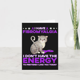 Have Fibromyalgia I Don't Have The Energy 1 Card