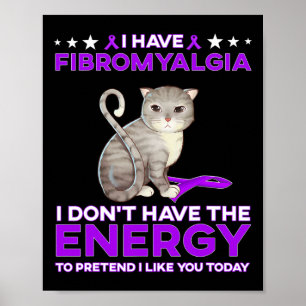 Have Fibromyalgia I Don't Have The Energy 1 Poster