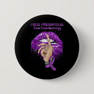 Have Fibromyalgia I Don't Have The Energy Awarenes 6 Cm Round Badge