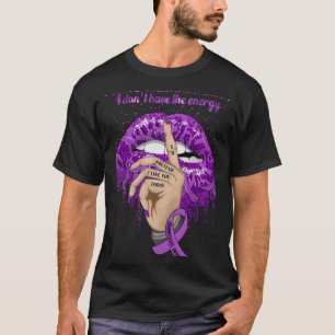 Have Fibromyalgia I Don't Have The Energy Awarenes T-Shirt
