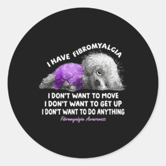 Have Fibromyalgia I Don't To Move I Don't Want To  Classic Round Sticker