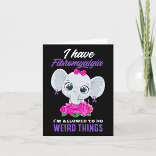 Have Fibromyalgia I'm Allowed To Do Weird Fibromya Card