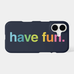 Have fun