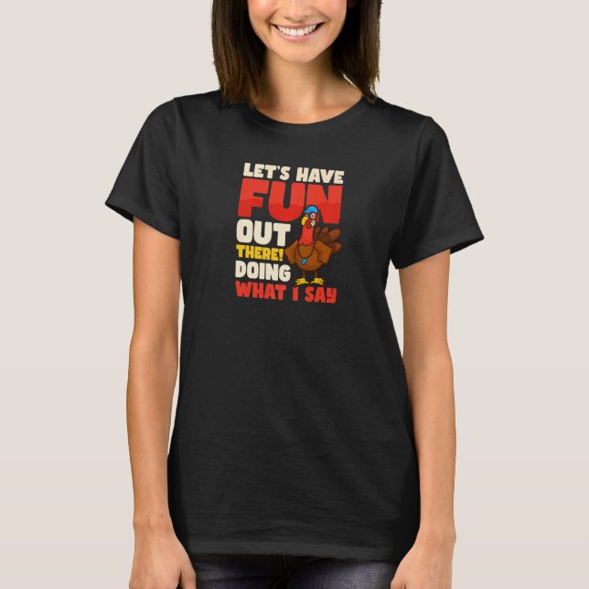 Have Fun Doing What I Say Thanksgiving Coach  1 T-Shirt (Front)