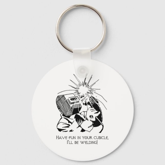 Have fun in your cubicle, I'll be welding! Key Ring (Front)