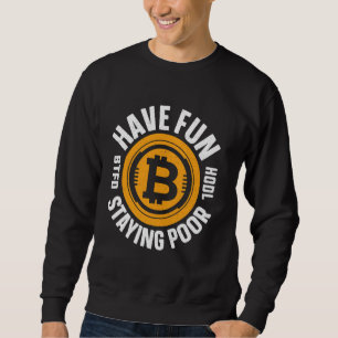 Have fun stay poor Mining Bitcoin Nakamoto HODL Fi Sweatshirt