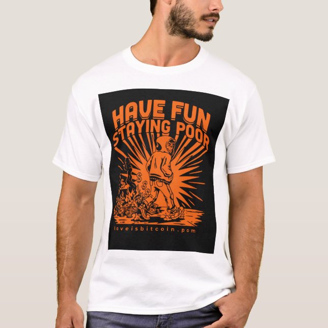 HAVE FUN STAYING POOR - Bitcoin Meme T-Shirt (Front)