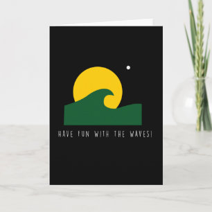 Have Fun With Waves Funny Surfing Surfer Card