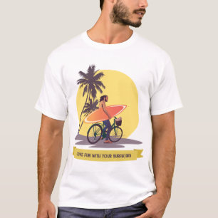 Have Fun with Your Surfboard T-Shirt