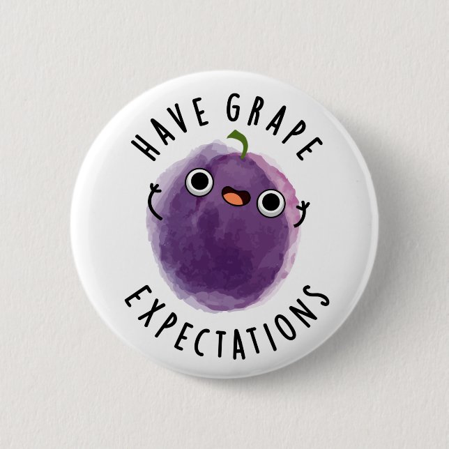 Have Grape Expectations Positive Fruit Pun  6 Cm Round Badge (Front)