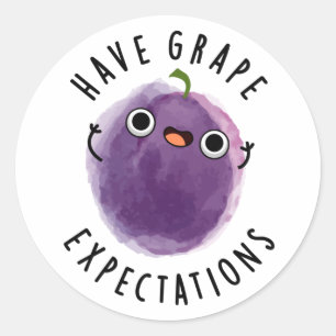 Have Grape Expectations Positive Fruit Pun  Classic Round Sticker