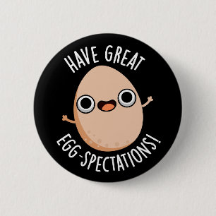 Have Great Egg-spectations Funny Egg Pun Dark BG 6 Cm Round Badge