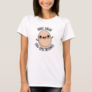 Have Great Egg-spectations Funny Egg Pun T-Shirt