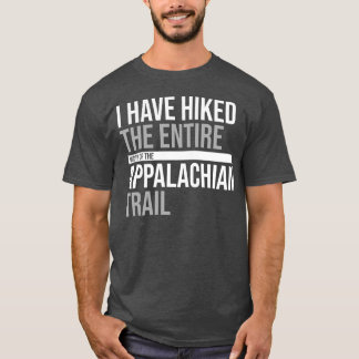 Have Hiked The Entire Width Of The Appalachian T-Shirt