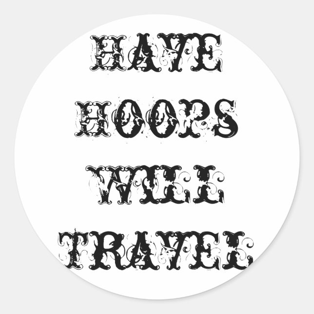 Have Hoops, Will Travel RoundSticker Classic Round Sticker (Front)