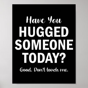 Have Hugged Someone Today_ Funny Sarcastic Humour Poster