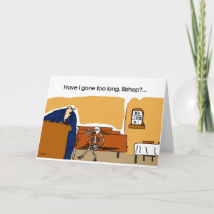 Have I gone too long, Bishop? Card