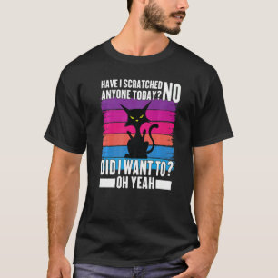 Have I Scratched Anyone Today Sarcastic Cat Vinta T-Shirt