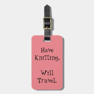Have Knitting. Will Travel. Luggage Tag