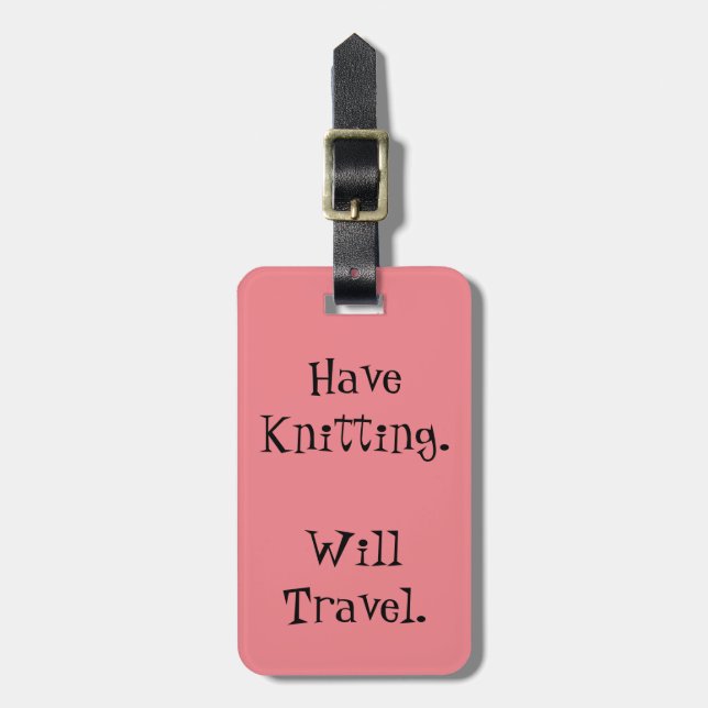 Have Knitting. Will Travel. Luggage Tag (Front Vertical)