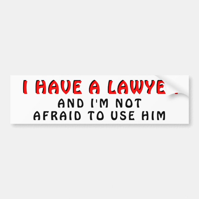 Have Lawyer Not Afraid To Use Him Bumper Sticker (Front)