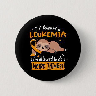 Have Leukaemia I'm Allowed To Do Weird Things 6 Cm Round Badge