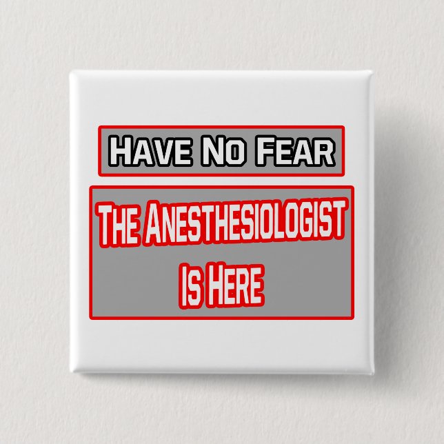 Have No Fear .. Anaesthesiologist Is Here 15 Cm Square Badge (Front)