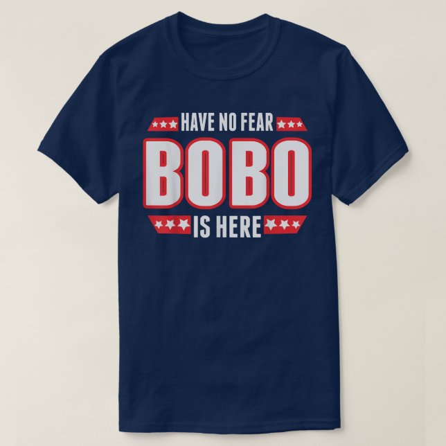 Have No Fear Bobo Is Here TShirt  (Design Front)