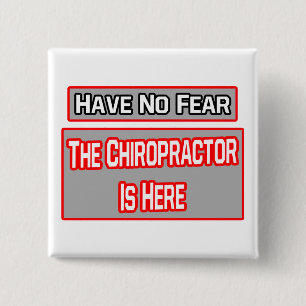 Have No Fear .. Chiropractor Is Here 15 Cm Square Badge